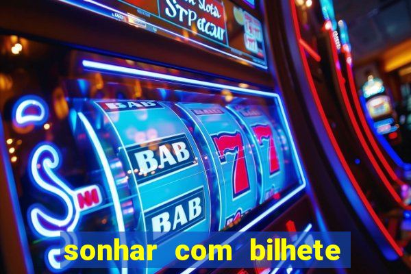 sonhar com bilhete de loteria